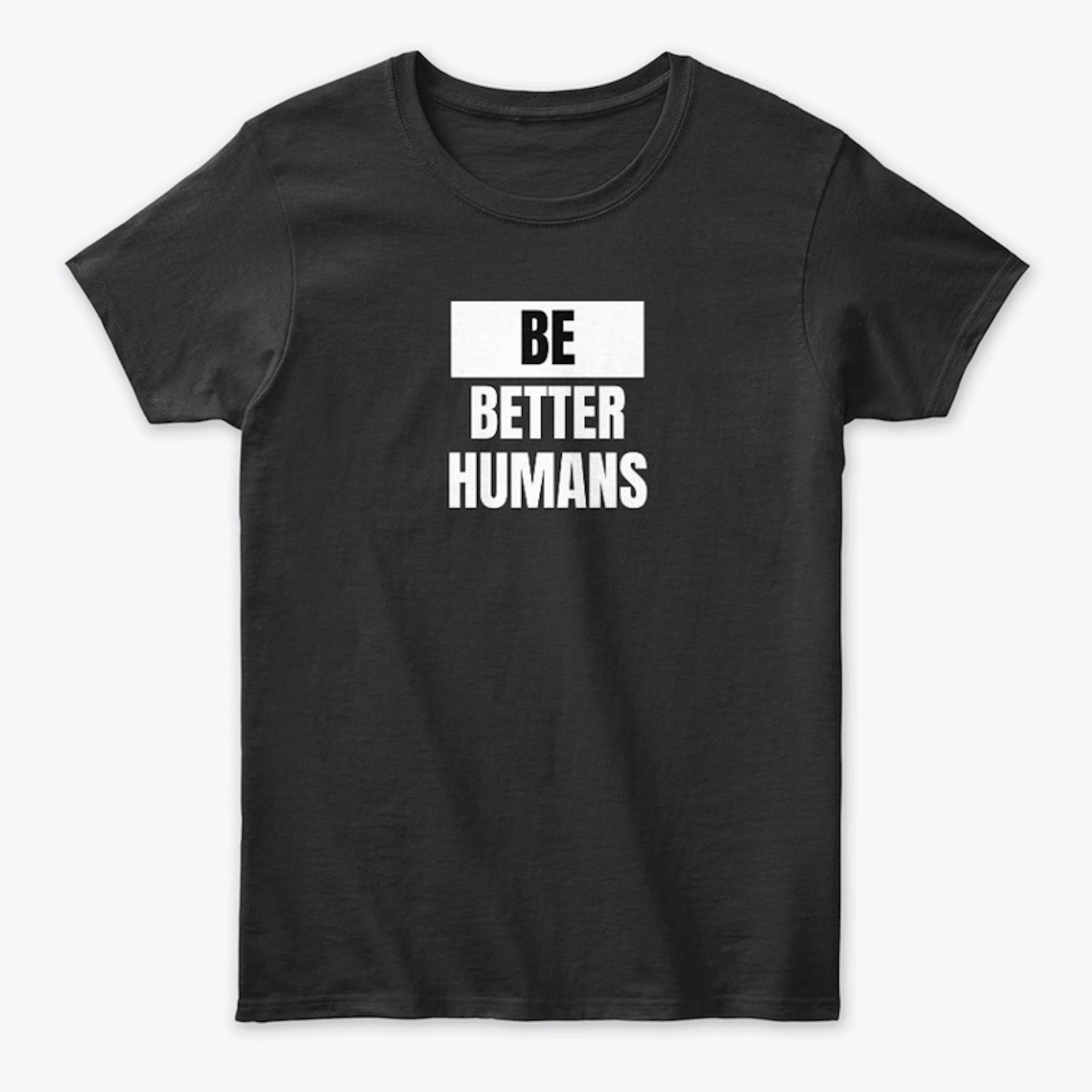 Be Better Humans